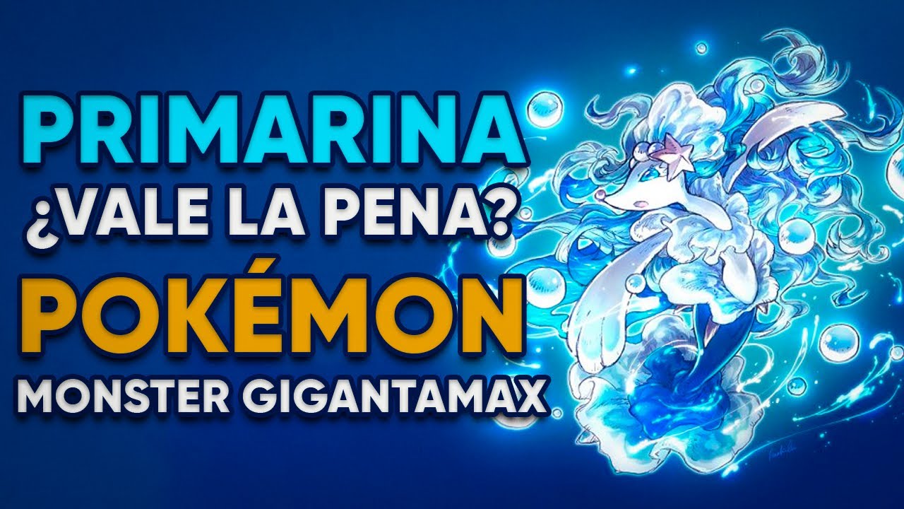 ¿PRIMARINA VALE LA PENA? | POKÉMON | MONSTER GIGANTAMAX